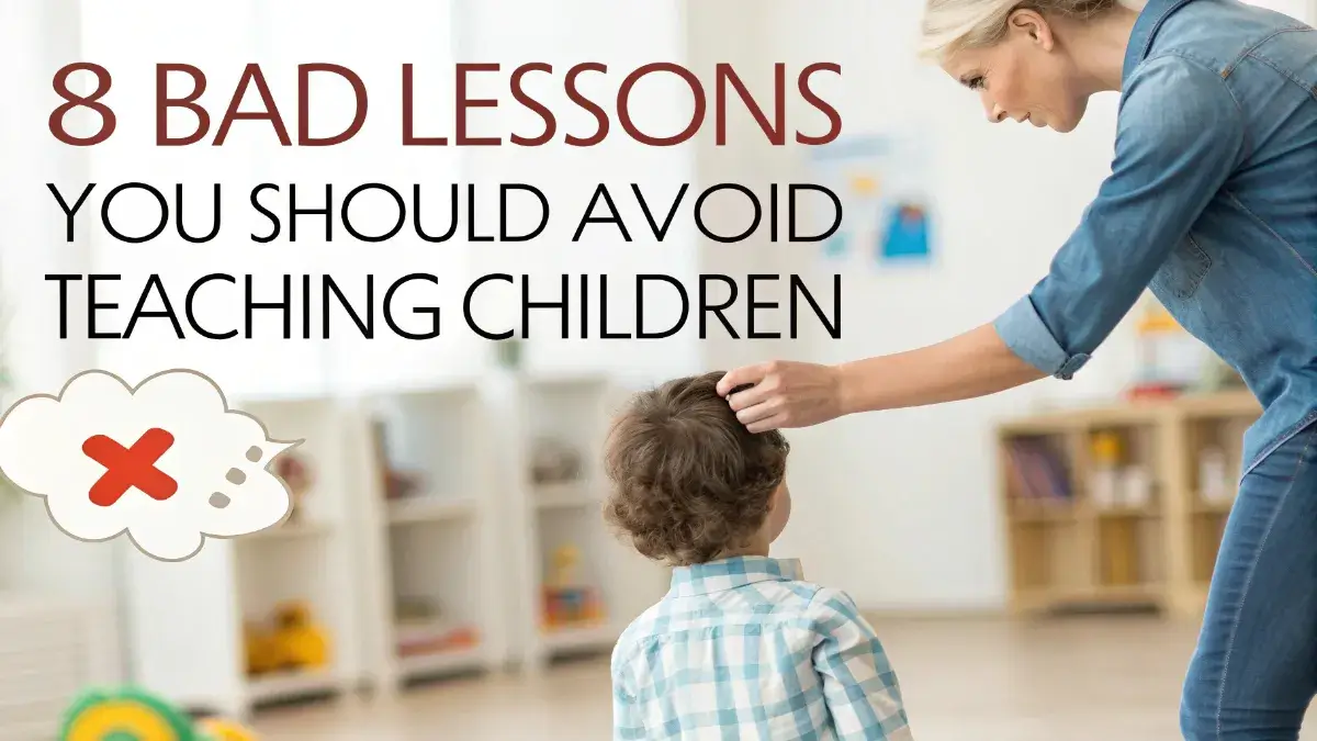 8 Bad Lessons You Should Avoid Teaching Children