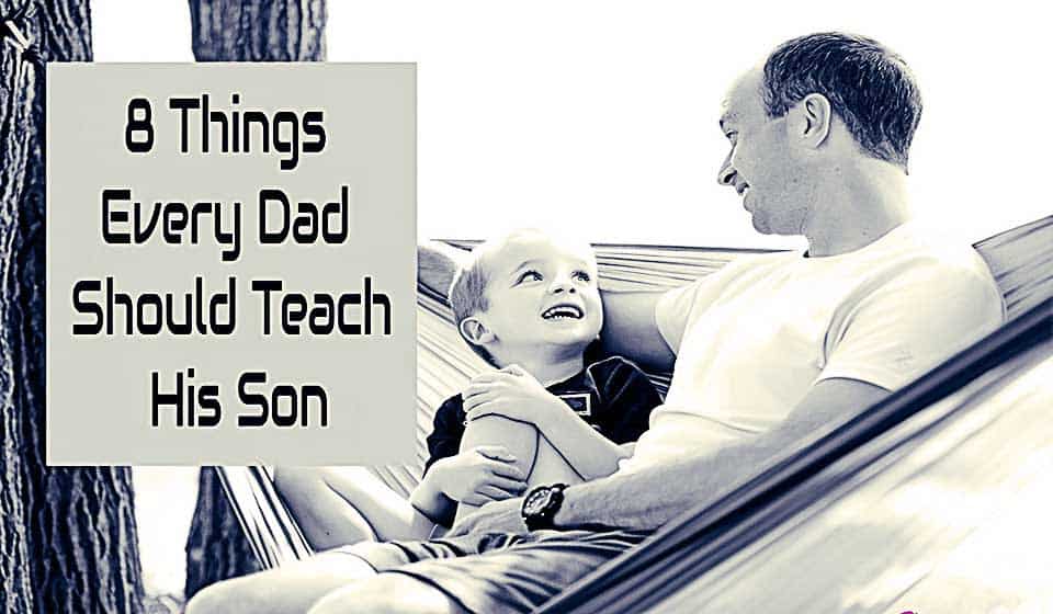 8 Things Every Dad Should Teach His Son