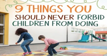 9 Things You Should Never Forbid Children from Doing 1