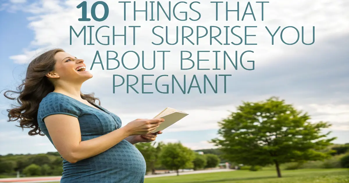 10 Things That Might Surprise You About Being Pregnant